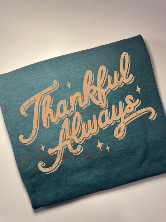 THANKFUL ALWAYS TEE OR SWEATSHIRT