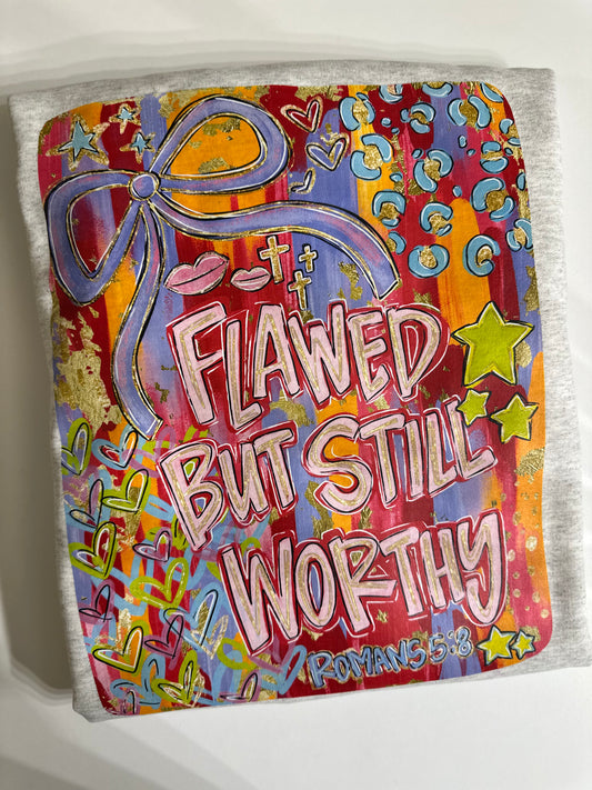 FLAWED BUT STILL WORTHY TEE OR SWEATSHIRT